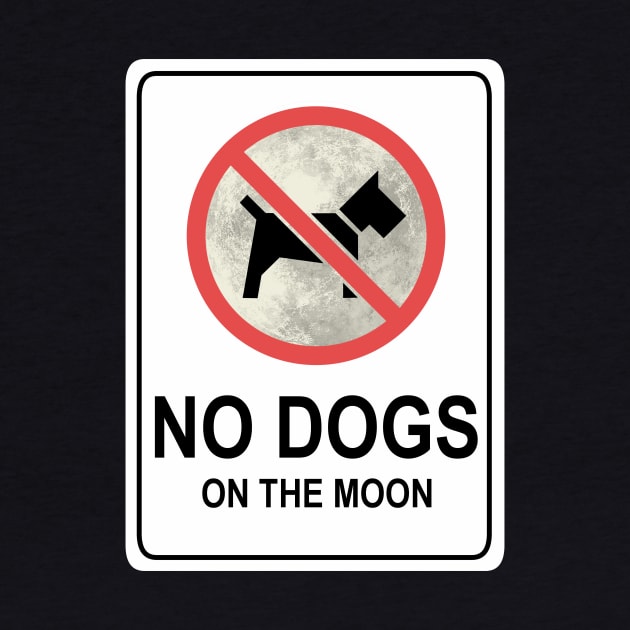 No Dogs On The Moon - sign by HeroInstitute